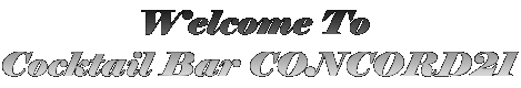 Welcome To  Cocktail Bar CONCORD21